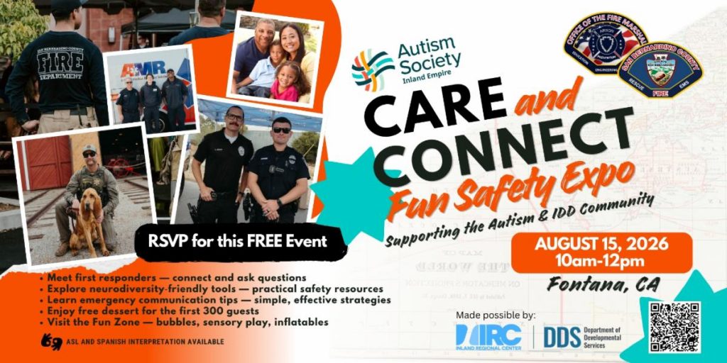 Promotional flyer for the Autism Society Inland Empire's Care and Connect Fun Safety Expo supporting the autism and intellectual/developmental disabilities (IDD) community. The flyer features photos of first responders, public safety vehicles, service dogs, and families. Event details include: Saturday, August 15, 2026, from 10 a.m. to 12 p.m. in Fontana, California. Attendees are invited to meet first responders, explore neurodiversity-friendly tools and practical safety resources, learn emergency communication tips, enjoy free dessert for the first 300 guests, and visit a fun zone with bubbles, sensory play, and inflatables. The flyer notes that ASL and Spanish interpretation will be available and includes a QR code to RSVP. Logos for the Autism Society Inland Empire, Inland Regional Center, California Department of Developmental Services, San Bernardino County Fire Department, and the Office of the Fire Marshal appear throughout the graphic.