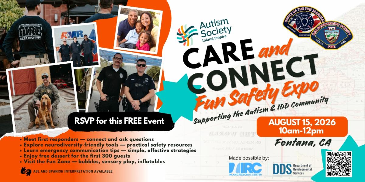 Promotional flyer for the Autism Society Inland Empire's Care and Connect Fun Safety Expo supporting the autism and intellectual/developmental disabilities (IDD) community. The flyer features photos of first responders, public safety vehicles, service dogs, and families. Event details include: Saturday, August 15, 2026, from 10 a.m. to 12 p.m. in Fontana, California. Attendees are invited to meet first responders, explore neurodiversity-friendly tools and practical safety resources, learn emergency communication tips, enjoy free dessert for the first 300 guests, and visit a fun zone with bubbles, sensory play, and inflatables. The flyer notes that ASL and Spanish interpretation will be available and includes a QR code to RSVP. Logos for the Autism Society Inland Empire, Inland Regional Center, California Department of Developmental Services, San Bernardino County Fire Department, and the Office of the Fire Marshal appear throughout the graphic.