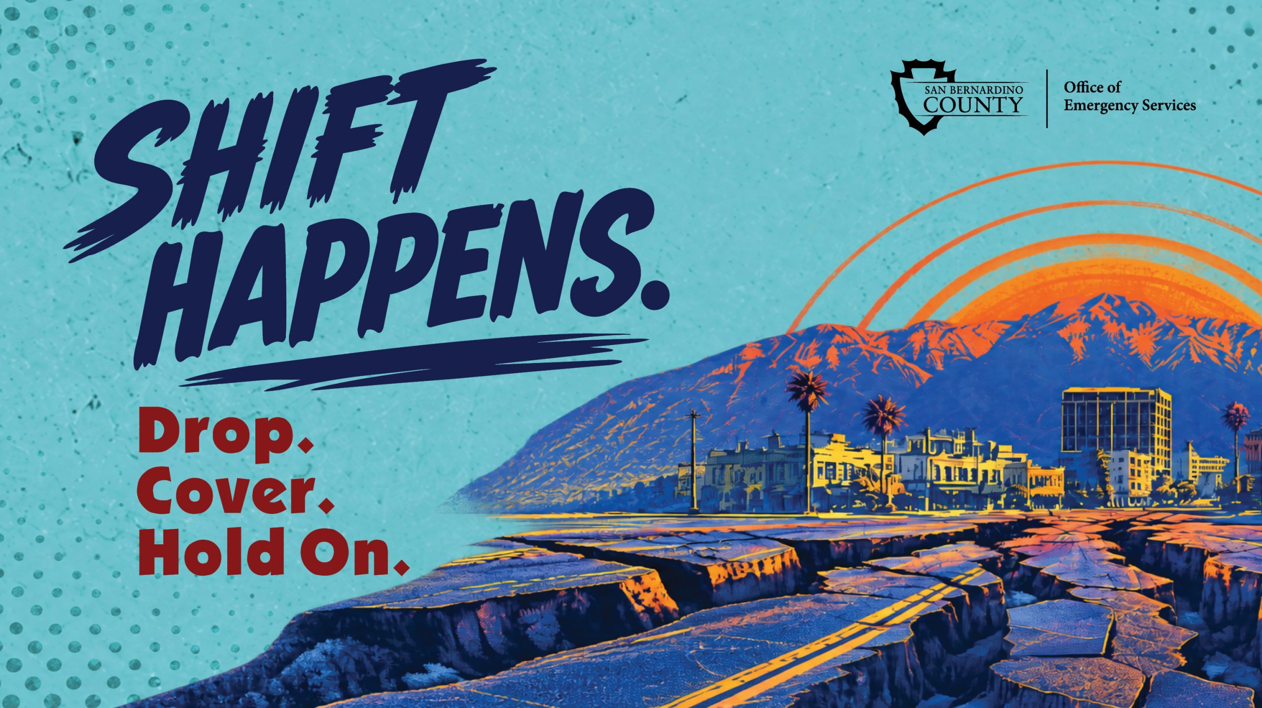 Graphic reads “SHIFT HAPPENS. Drop. Cover. Hold On.” alongside a stylized illustration of San Bernardino County with cracked roads, mountains and a city skyline. San Bernardino County Office of Emergency Services logo appears at the top.